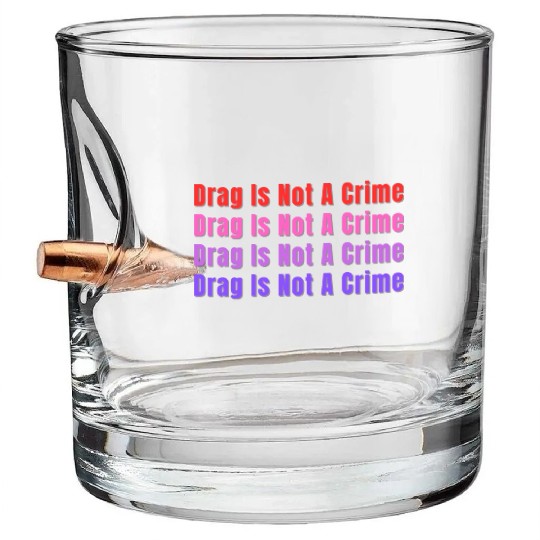 Drag Is Not A Crime Bullet Whiskey Glasses