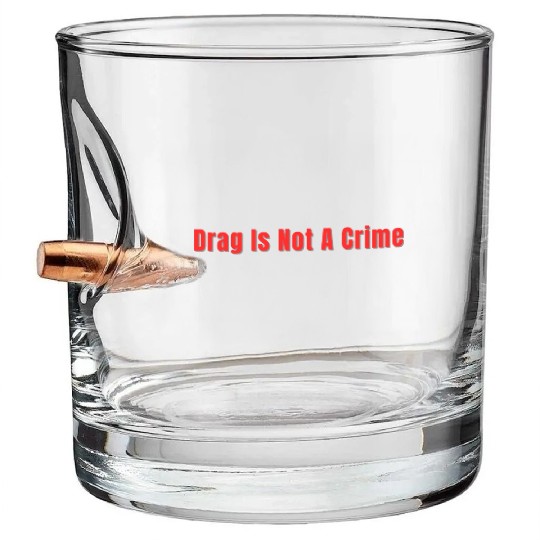 Drag Is Not A Crime Bullet Whiskey Glasses