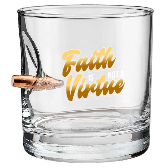 Faith Is Not A Virtue - Atheist Atheism Bullet Whiskey Glasses