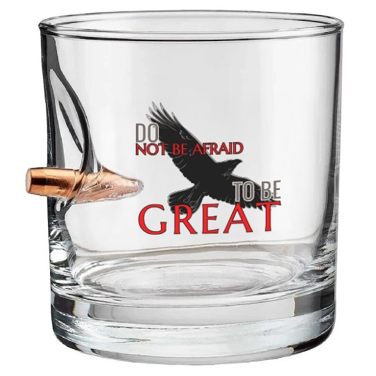 Do Not Be Afraid To Be Great Bullet Whiskey Glasses