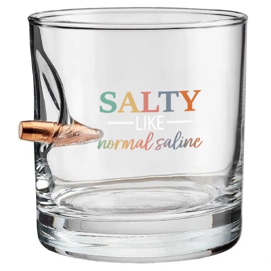 Salty Like Normal Saline Bullet Whiskey Glasses