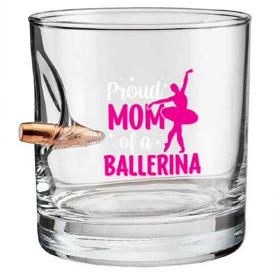 Proud Mom Of A Ballerina Dancer Dance Ballet Bullet Whiskey Glasses