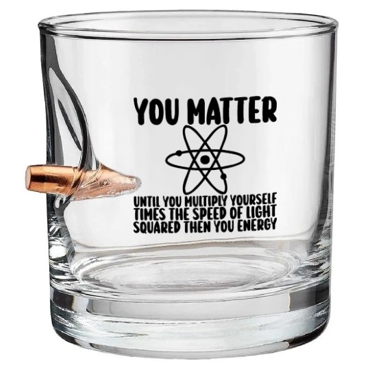 You Matter Until You x by c2 Then You Energy Bullet Whiskey Glasses