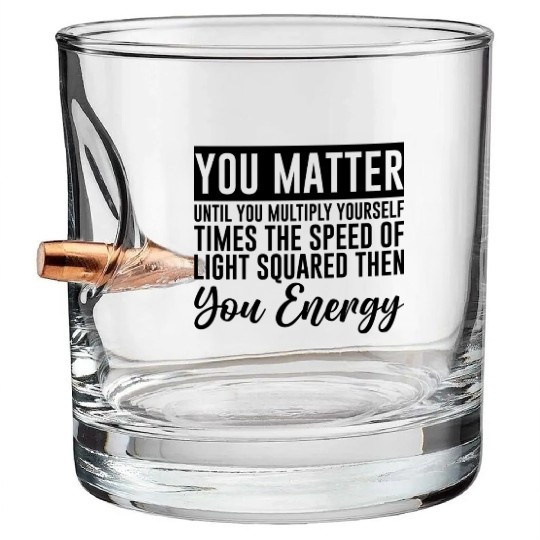 You Matter Until You x by c2 Then You Energy 4 Bullet Whiskey Glasses