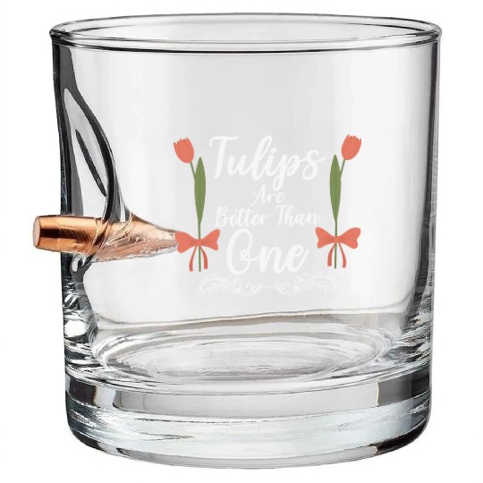 Tulips Are Better Than One Flowers Gardening Bullet Whiskey Glasses
