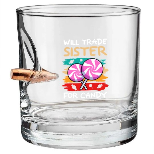 Will Trade Sister For Candy I Lollipop I Kids I Bullet Whiskey Glasses