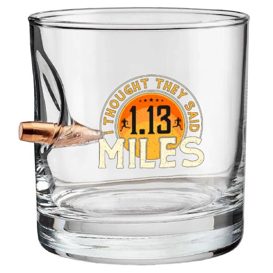 Half Marathon I Thought They Said 1.13 Miles Race Bullet Whiskey Glasses