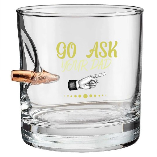 go ask your dad Bullet Whiskey Glasses