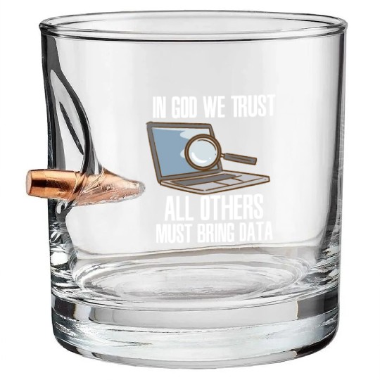 In God We Trust All Others Must Bring Data Bullet Whiskey Glasses