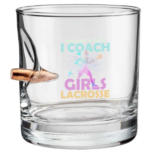 You Don't Scare Me I Coach Girls Lacrosse Team Wom Bullet Whiskey Glasses