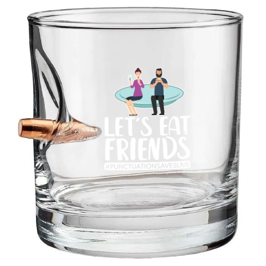 Lets Eat Friends Punctuation Saves Lives Cooking Bullet Whiskey Glasses