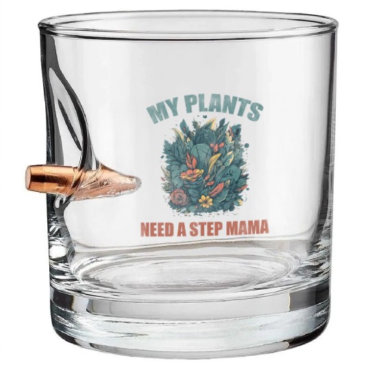 My plants need a step mama Bullet Whiskey Glasses
