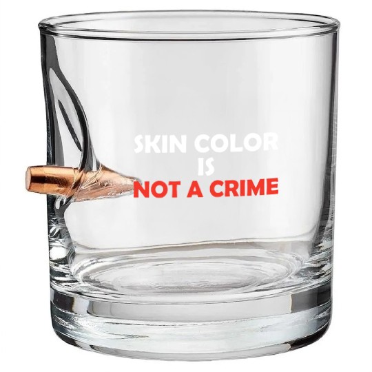 Skin Color Is Not A Crime Bullet Whiskey Glasses