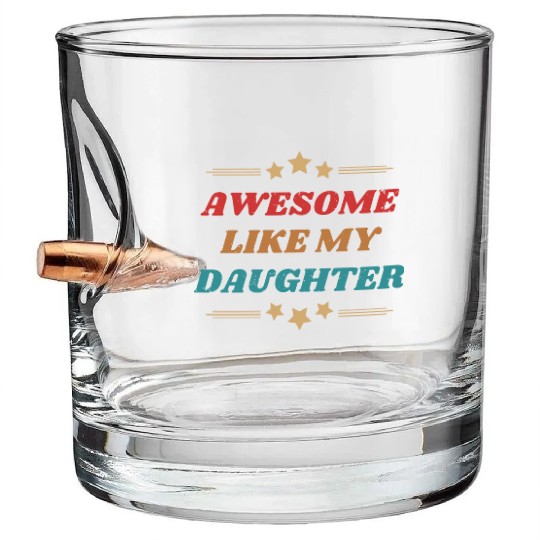 AWESOME like my daughter Bullet Whiskey Glasses
