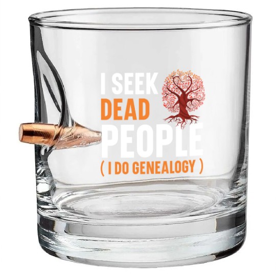 I Seek Dead People I Do Genealogy Genealogist Bullet Whiskey Glasses