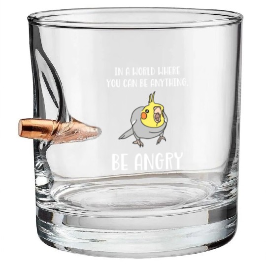 In A World Where You Can Be Anything Be Angry Bullet Whiskey Glasses