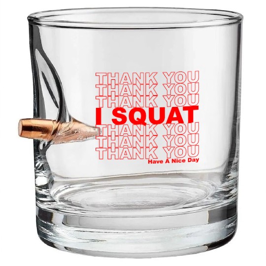 Thank You I Squat Have A Nice Day Bullet Whiskey Glasses