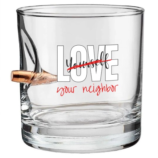 Love Your Neighbor Bullet Whiskey Glasses