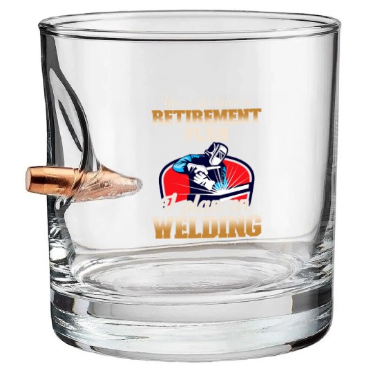 Yes I have a Retirement Plan Welding Metalsmith Bullet Whiskey Glasses