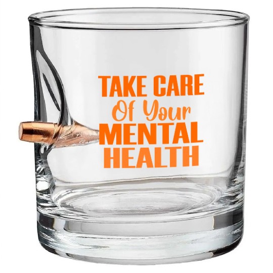 Take Care Mental Health Important Psychology Psych Bullet Whiskey Glasses