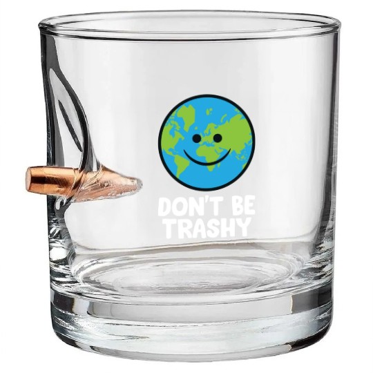 Dont Be Trashy Save The Planet Nature Earth Bullet Whiskey Glasses