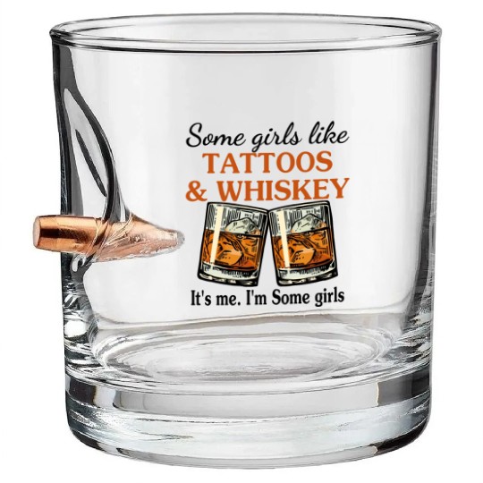 Some Girls Like Tattoos & Whiskey It's Me Bullet Whiskey Glasses