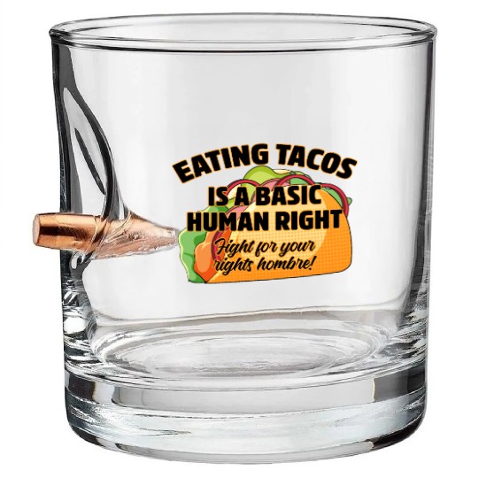 Eating Tacos Is A Basic Human Right Bullet Whiskey Glasses