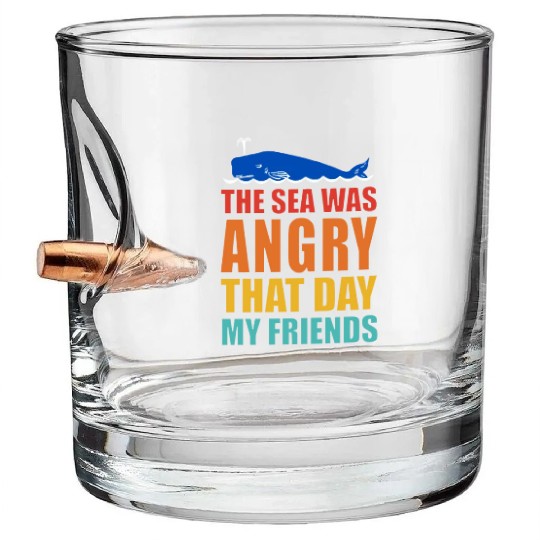 The Sea Was Angry That Day My Friends Bullet Whiskey Glasses
