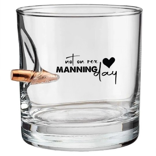 Not On Rex Manning Day Funny For Quote Lover Bullet Whiskey Glasses
