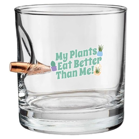 My Plants Eat Better Than Me Plant Lover Bullet Whiskey Glasses