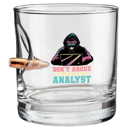 Don'T Argue With The Analyst Computer Security Cyb Bullet Whiskey Glasses