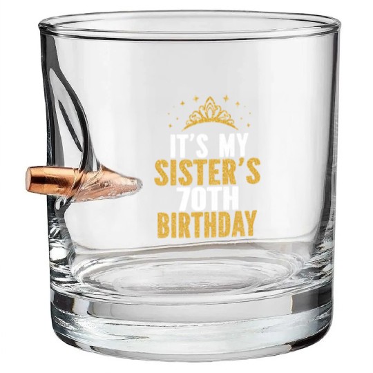 It'S My Sister 70Th For 70 Bullet Whiskey Glasses