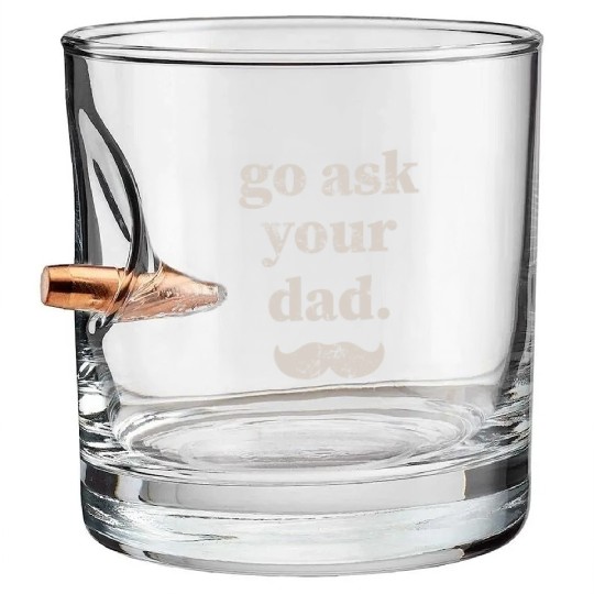 Go ask your dad Bullet Whiskey Glasses