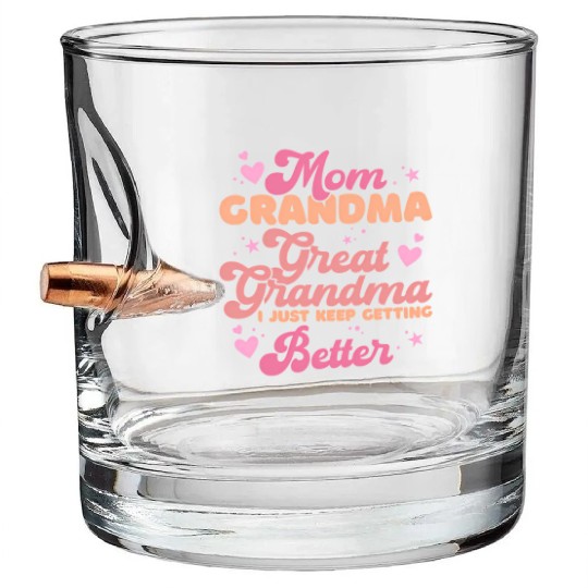 Mom Grandma Great Grandma I Just Keep Getting Bett Bullet Whiskey Glasses