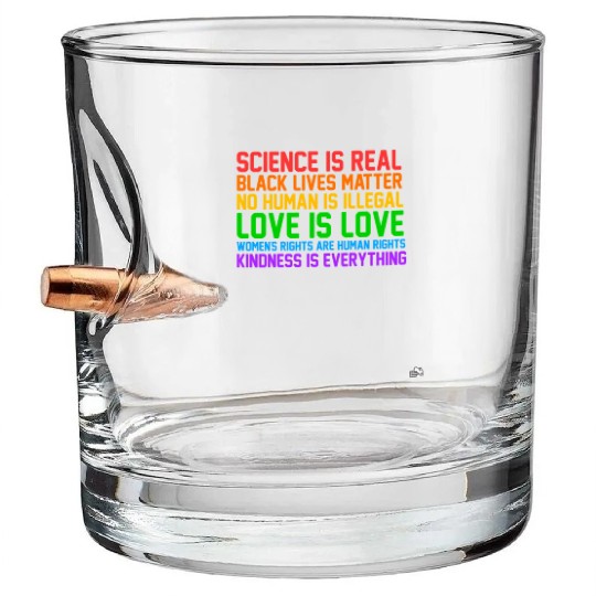 Science Is Real Kindness Is Everything Bullet Whiskey Glasses
