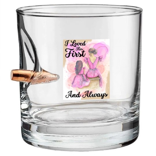 Mother Of The Bride, Loved Her First and Always Bullet Whiskey Glasses