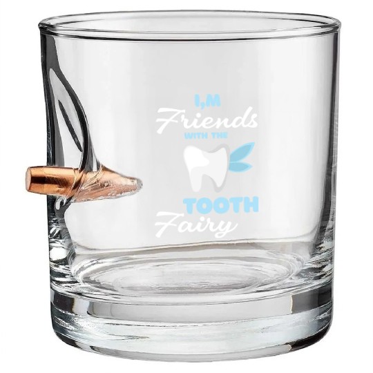 I m Friends With The Tooth Fairy Pediatric Dentist Bullet Whiskey Glasses