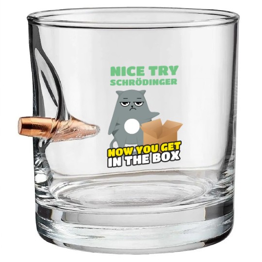 Nice Try Schroedinger Schoedingers Cat Bullet Whiskey Glasses