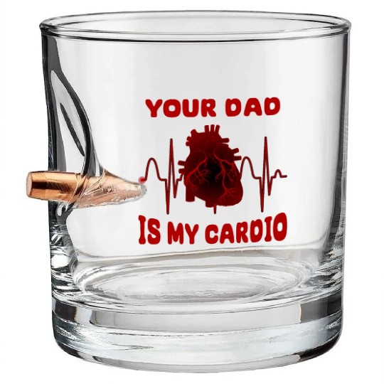 Your Dad Is My Cardio Funny Gym Saying For Fitness Bullet Whiskey Glasses