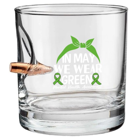 In May We Wear Green Mental Health Awareness Bullet Whiskey Glasses