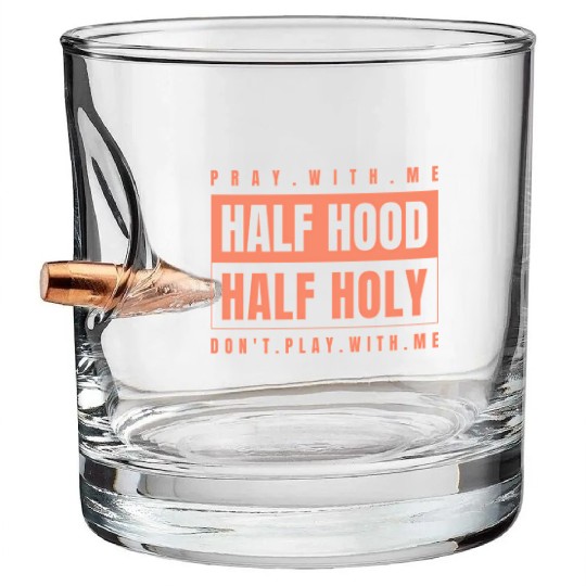 Half Hood Half Holy - Pray With Me Don'T Play Bullet Whiskey Glasses
