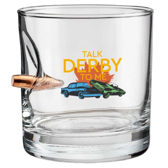 Talk Derby To Me Demolition Derby Bullet Whiskey Glasses