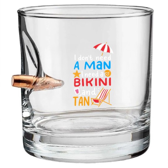 I Dont Need A Man I Need A Bikini And A Tan Bullet Whiskey Glasses