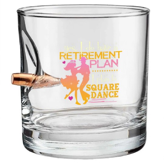 Retirement Plan Plan To Square Dance Dancer Bullet Whiskey Glasses
