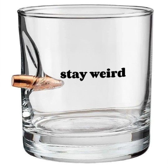 Stay weird Bullet Whiskey Glasses