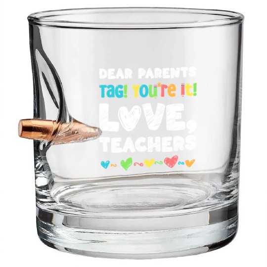 Dear Parents Tag You're It Love Teachers Bullet Whiskey Glasses