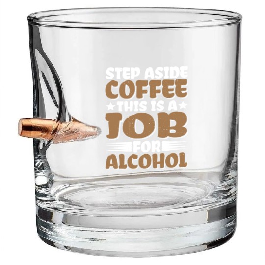 Step Aside Coffee, This Is A Job For Alcohol Bullet Whiskey Glasses