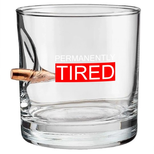 Permanently Tired Bullet Whiskey Glasses