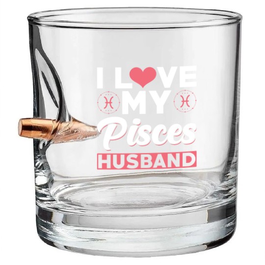I love my Pisces Husband Bullet Whiskey Glasses