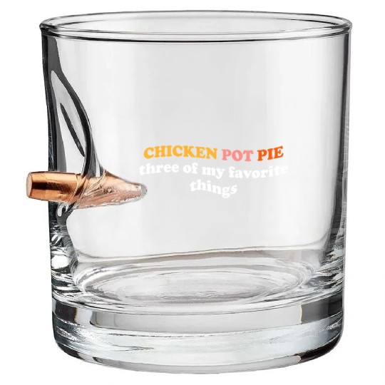 Chicken Pot Pie Three Of My Favorite Things Pot Bullet Whiskey Glasses